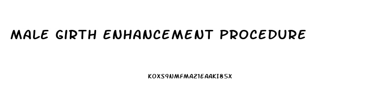 Male Girth Enhancement Procedure