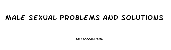 Male Sexual Problems And Solutions