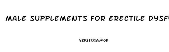 Male Supplements For Erectile Dysfunction