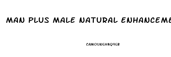 Man Plus Male Natural Enhancement