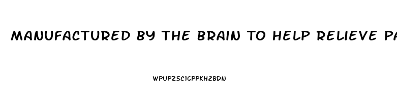 Manufactured By The Brain To Help Relieve Pain