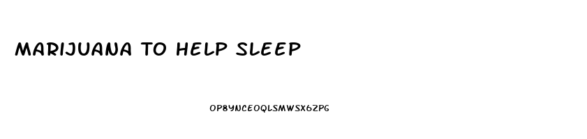 Marijuana To Help Sleep