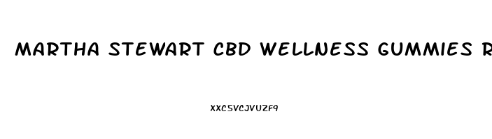 Martha Stewart Cbd Wellness Gummies Reviews