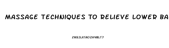 Massage Techniques To Relieve Lower Back Pain