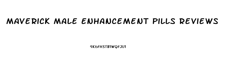 Maverick Male Enhancement Pills Reviews