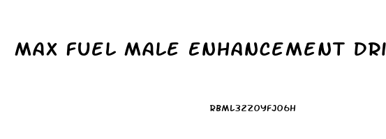 Max Fuel Male Enhancement Drink Reviews