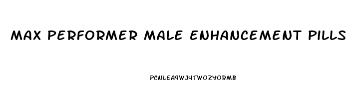 Max Performer Male Enhancement Pills