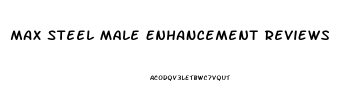 Max Steel Male Enhancement Reviews