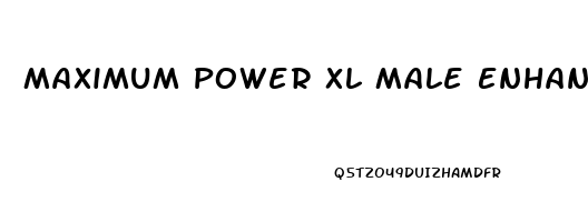 Maximum Power Xl Male Enhancement