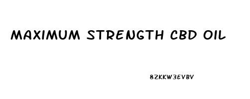 Maximum Strength Cbd Oil