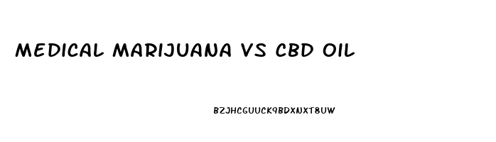 Medical Marijuana Vs Cbd Oil