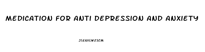 Medication For Anti Depression And Anxiety