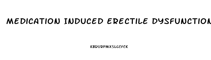 Medication Induced Erectile Dysfunction