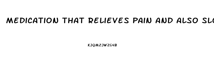 Medication That Relieves Pain And Also Slows Respiration