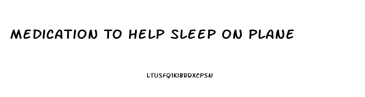 Medication To Help Sleep On Plane