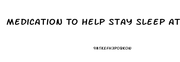 Medication To Help Stay Sleep At Night