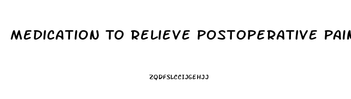 Medication To Relieve Postoperative Pain