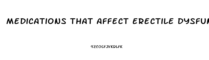 Medications That Affect Erectile Dysfunction