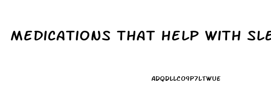 Medications That Help With Sleep