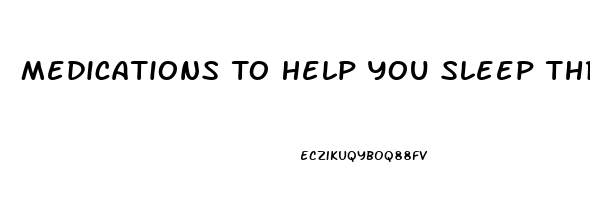 Medications To Help You Sleep Through The Night