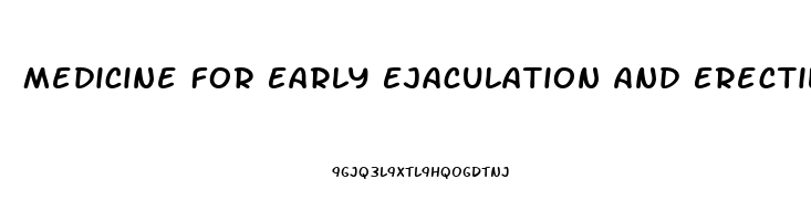 Medicine For Early Ejaculation And Erectile Dysfunction