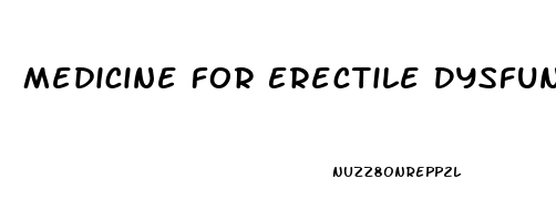 Medicine For Erectile Dysfunction And Premature Ejaculation