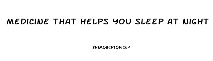 Medicine That Helps You Sleep At Night