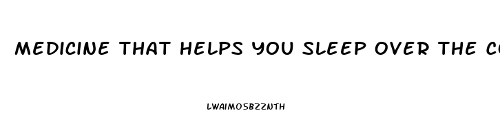 Medicine That Helps You Sleep Over The Counter