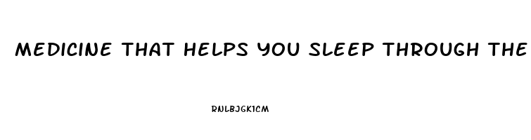 Medicine That Helps You Sleep Through The Night