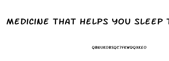 Medicine That Helps You Sleep Through The Night