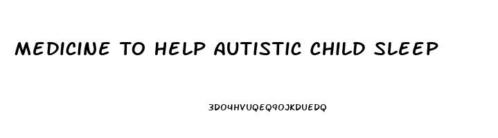 Medicine To Help Autistic Child Sleep