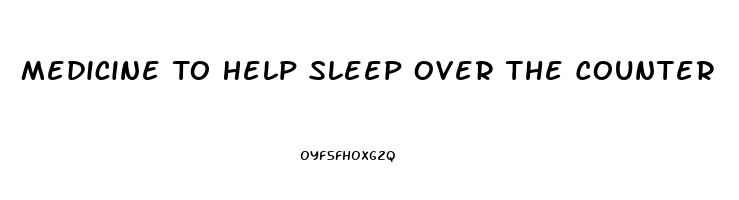 Medicine To Help Sleep Over The Counter