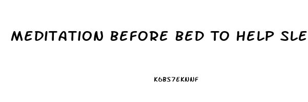 Meditation Before Bed To Help Sleep