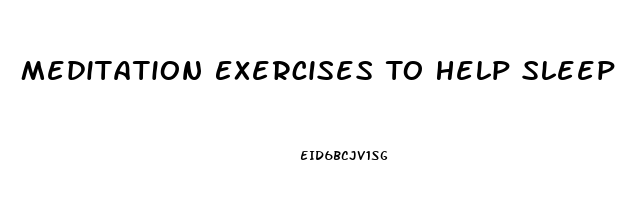 Meditation Exercises To Help Sleep