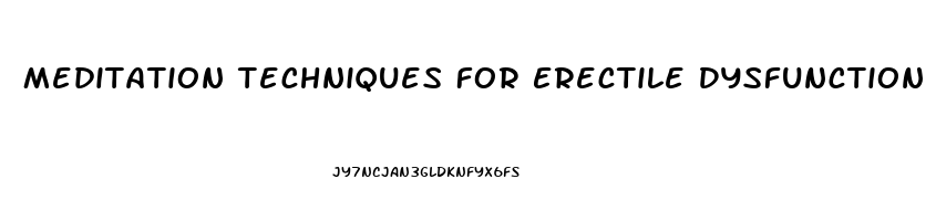 Meditation Techniques For Erectile Dysfunction