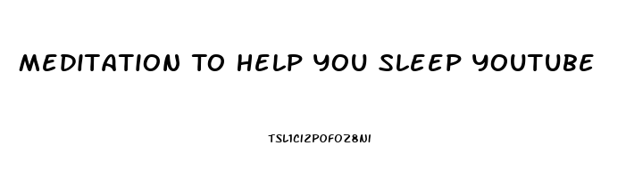 Meditation To Help You Sleep Youtube