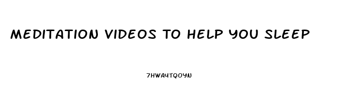 Meditation Videos To Help You Sleep