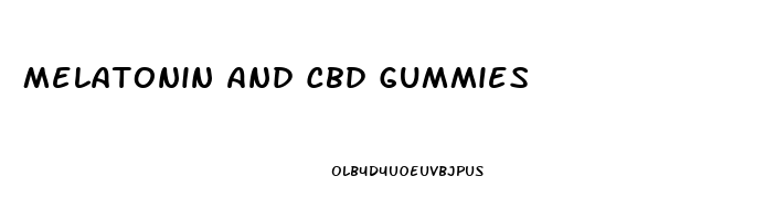 Melatonin And Cbd Gummies