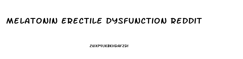 Melatonin Erectile Dysfunction Reddit