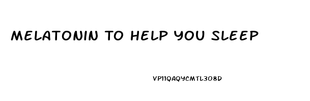 Melatonin To Help You Sleep