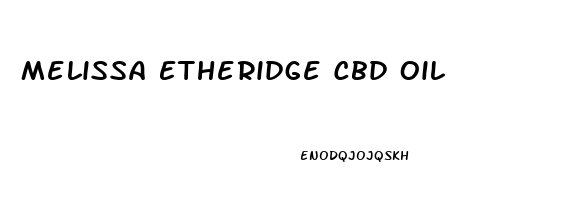 Melissa Etheridge Cbd Oil