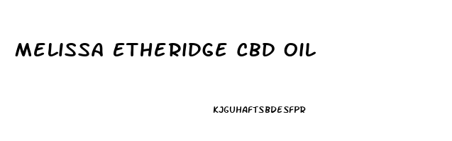 Melissa Etheridge Cbd Oil