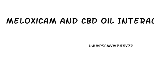 Meloxicam And Cbd Oil Interaction