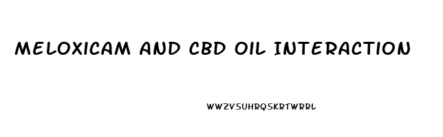 Meloxicam And Cbd Oil Interaction