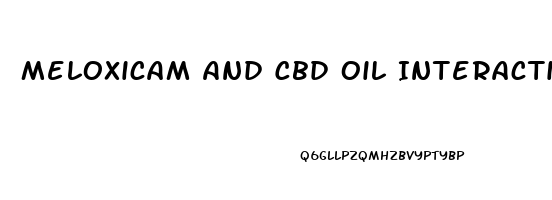 Meloxicam And Cbd Oil Interaction