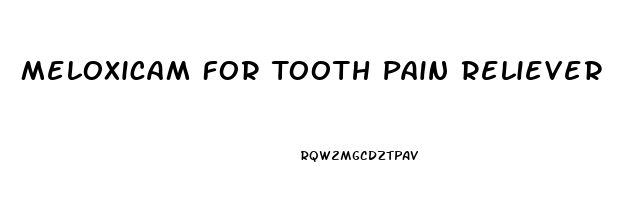 Meloxicam For Tooth Pain Reliever