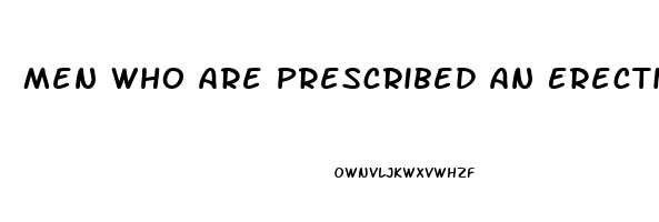 Men Who Are Prescribed An Erectile Dysfunction Drug Such As Sildenafil