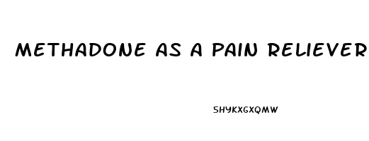 Methadone As A Pain Reliever