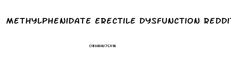 Methylphenidate Erectile Dysfunction Reddit