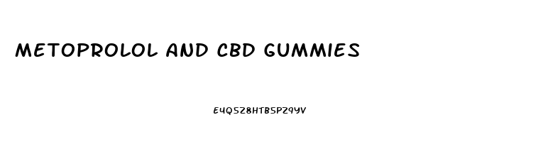 Metoprolol And Cbd Gummies